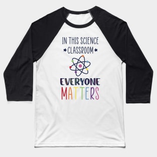 Science, Everyone Matters Baseball T-Shirt